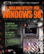 Le migliori utility per Windows '98. Oltre 150 programmi per ogni esigenza. Con software libro