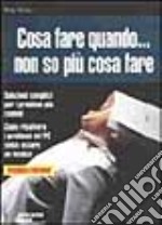 Cosa fare quando... Non so più cosa fare libro