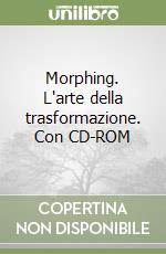 Morphing. L'arte della trasformazione. Con CD-ROM libro