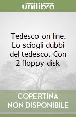 Tedesco on line. Lo sciogli dubbi del tedesco. Con 2 floppy disk