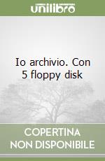 Io archivio. Con 5 floppy disk libro