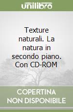 Texture naturali. La natura in secondo piano. Con CD-ROM