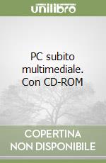 PC subito multimediale. Con CD-ROM libro