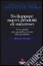 Sviluppare nuovi prodotti di successo. Una guida alla pianificazione del prodotto libro