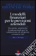 I modelli finanziari per le previsioni aziendali. Tecniche analitiche fondamentali per la valutazione di proposte commerciali