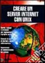 Creare un server Internet con Unix. Con CD-ROM libro