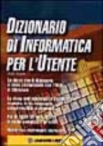 Dizionario di informatica per l'utente libro