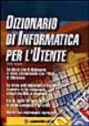 Dizionario di informatica per l'utente libro