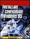 Installare e configurare Windows 95. Con CD-ROM libro