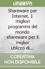 Shareware per Internet. I migliori programmi del mondo shareware per il miglior utilizzo di Internet e dei suoi servizi. Con CD-ROM