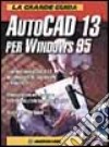 La grande guida ad Autocad 13 per Windows 95. Con CD-ROM libro