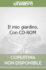 Il mio giardino. Con CD-ROM libro