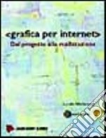 Grafica per Internet. Dal progetto alla realizzazione. Con CD-ROM libro