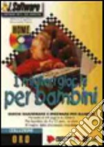 I migliori giochi per bambini. Giochi shareware e freeware per bambini. Con CD-ROM (1) libro