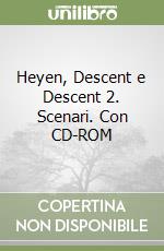 Heyen, Descent e Descent 2. Scenari. Con CD-ROM libro