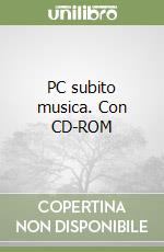 PC subito musica. Con CD-ROM libro