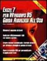 Excel 7 per Windows 95. Guida avanzata all'uso libro