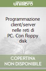 Programmazione client/server nelle reti di PC. Con floppy disk libro