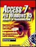 Access 7 per Windows 95. Manuale di programmazione. Con CD-ROM libro