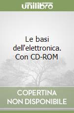 Le basi dell'elettronica. Con CD-ROM libro