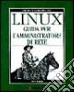 Linux. Guida per l'amministratore di rete libro