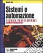 Sistemi e automazione. Tecnica professionale. Per gli Ist. Professionali indirizzo meccanico libro