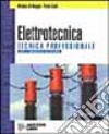 Elettrotecnica. Tecnica professionale. Per gli Ist. Professionali indirizzo elettrico libro