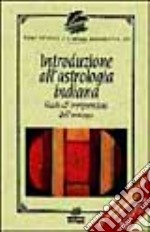 Introduzione all'astrologia indiana. Guida all'interpretazione dell'oroscopo libro