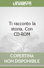 Ti racconto la storia. Con CD-ROM libro