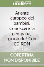 Atlante europeo dei bambini. Conoscere la geografia, giocando! Con CD-ROM libro