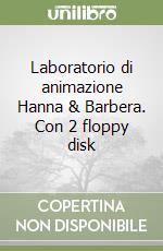 Laboratorio di animazione Hanna & Barbera. Con 2 floppy disk libro