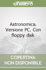 Astronomica. Versione PC. Con floppy disk libro