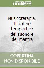 Musicoterapia. Il potere terapeutico del suono e dei mantra