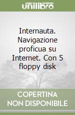 Internauta. Navigazione proficua su Internet. Con 5 floppy disk