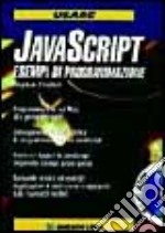 Usare Javascript. Esempi di programmazione. Con CD-ROM