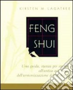 Feng shui. Una guida stanza per stanza all'antica arte cinese dell'armonizzazione dell'ambiente