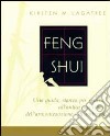 Feng shui. Una guida stanza per stanza all'antica arte cinese dell'armonizzazione dell'ambiente libro