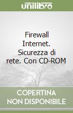 Firewall Internet. Sicurezza di rete. Con CD-ROM