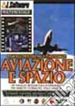 Enciclopedia multimediale aviazione e spazio. Un viaggio interattivo attraverso 100 anni di storia del volo umano. Con CD-ROM libro