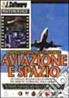 Enciclopedia multimediale aviazione e spazio. Un viaggio interattivo attraverso 100 anni di storia del volo umano. Con CD-ROM libro