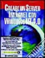 Creare un server Intranet con Windows NT 4.0.Con CD-ROM libro