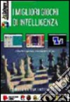 I migliori giochi d'intelligenza. Stimola la tua intelligenza. Con CD-ROM libro