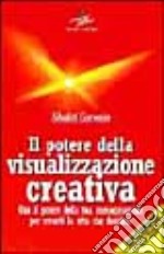 Il potere della visualizzazione creativa libro