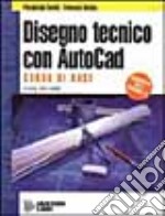 Disegno tecnico con Autocad. Corso di base. Per gli Ist. Tecnici e professionali libro