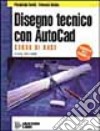 Disegno tecnico con Autocad. Corso di base. Per gli Ist. Tecnici e professionali libro