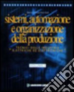 Sistemi, automazione e organizzazione della produzione. Per le Scuole superiori (1) libro