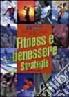 Fitness e benessere. Strategie libro