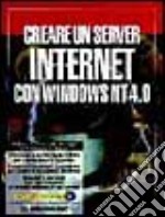 Creare un server Internet con Windows NT 4.0. Con CD-ROM libro