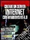 Creare un server Internet con Windows NT 4.0. Con CD-ROM libro