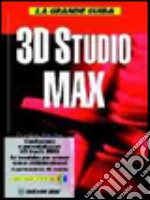 La grande guida 3D Studio Max. Con CD-ROM libro